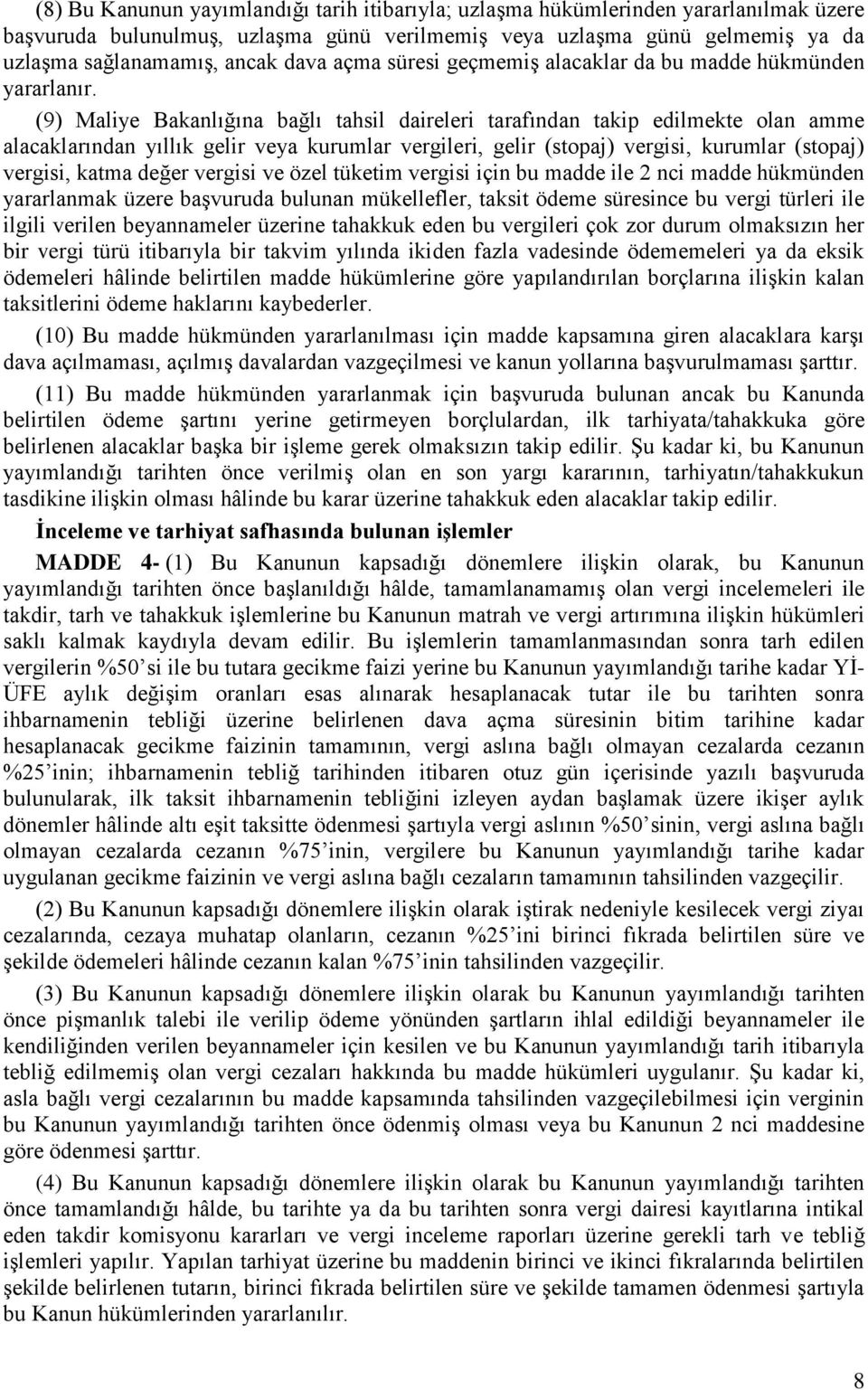 (9) Maliye Bakanlığına bağlı tahsil daireleri tarafından takip edilmekte olan amme alacaklarından yıllık gelir veya kurumlar vergileri, gelir (stopaj) vergisi, kurumlar (stopaj) vergisi, katma değer