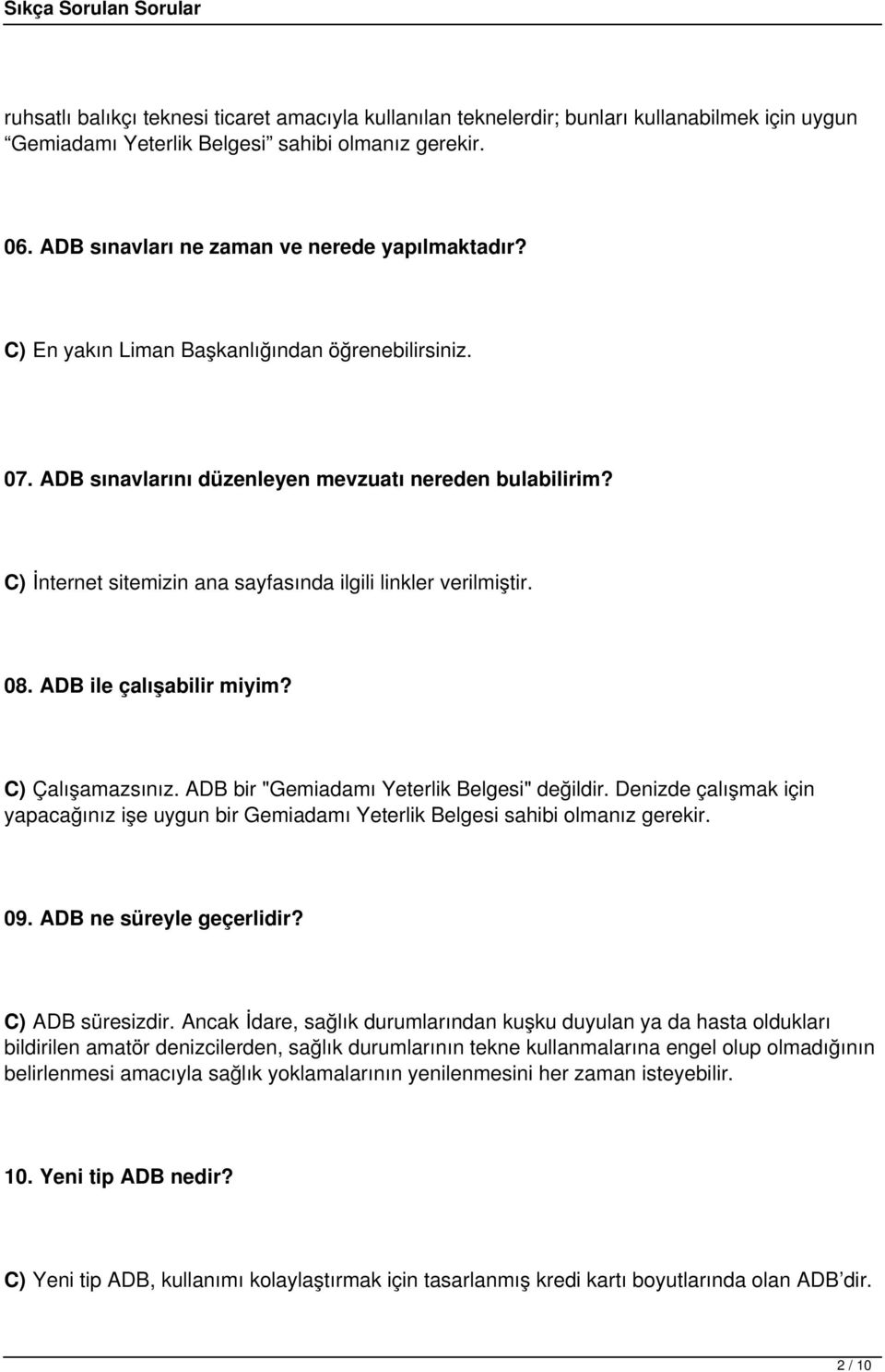 C) İnternet sitemizin ana sayfasında ilgili linkler verilmiştir. 08. ADB ile çalışabilir miyim? C) Çalışamazsınız. ADB bir "Gemiadamı Yeterlik Belgesi" değildir.