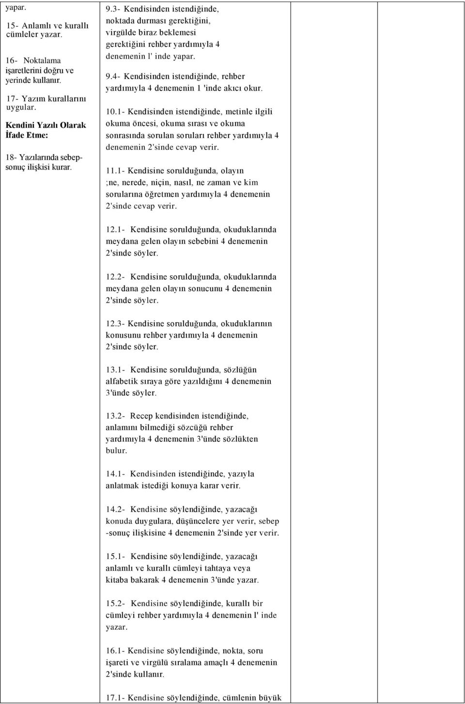 3- Kendisinden istendiğinde, noktada durması gerektiğini, virgülde biraz beklemesi gerektiğini rehber yardımıyla 4 denemenin l' inde yapar. 9.