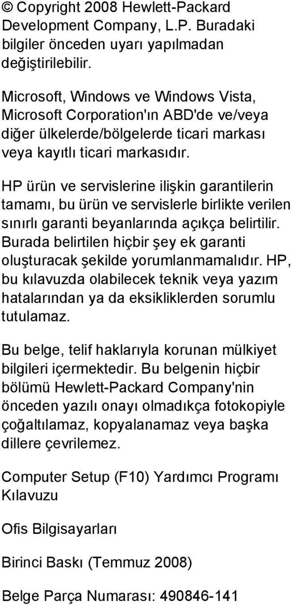 HP ürün ve servislerine ilişkin garantilerin tamamı, bu ürün ve servislerle birlikte verilen sınırlı garanti beyanlarında açıkça belirtilir.