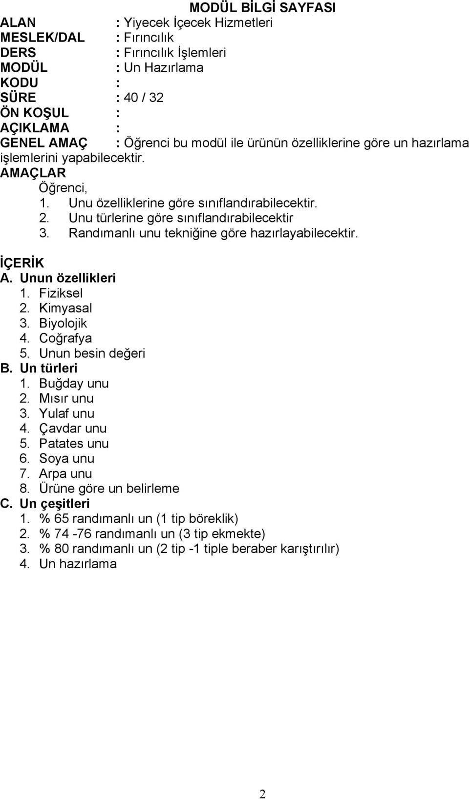 Fiziksel 2. Kimyasal 3. Biyolojik 4. Coğrafya 5. Unun besin değeri B. Un türleri 1. Buğday unu 2. Mısır unu 3. Yulaf unu 4. Çavdar unu 5. Patates unu 6. Soya unu 7.