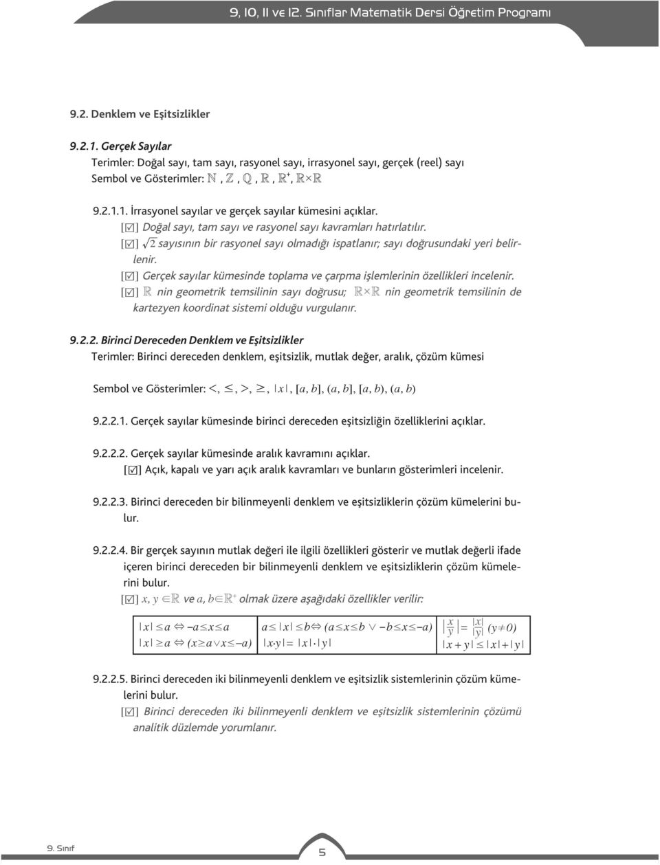 [ ] Gerçek sayılar kümesinde toplama ve çarpma işlemlerinin özellikleri incelenir.