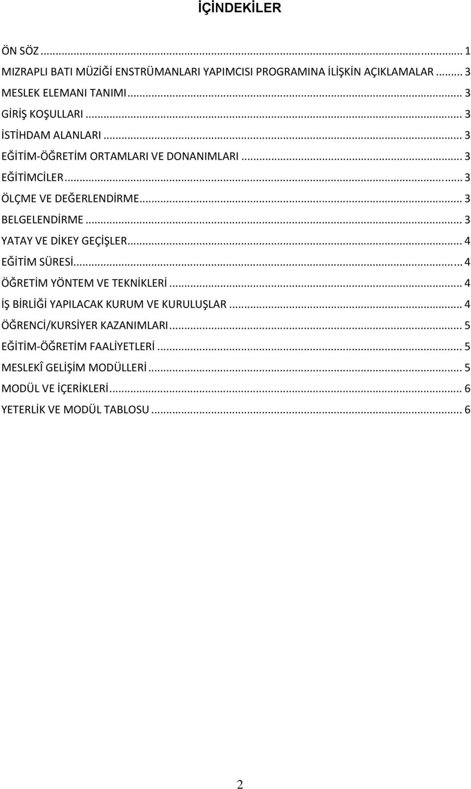 .. 3 BELGELENDİRME... 3 YATAY VE DİKEY GEÇİŞLER... 4 EĞİTİM SÜRESİ... 4 ÖĞRETİM YÖNTEM VE TEKNİKLERİ.