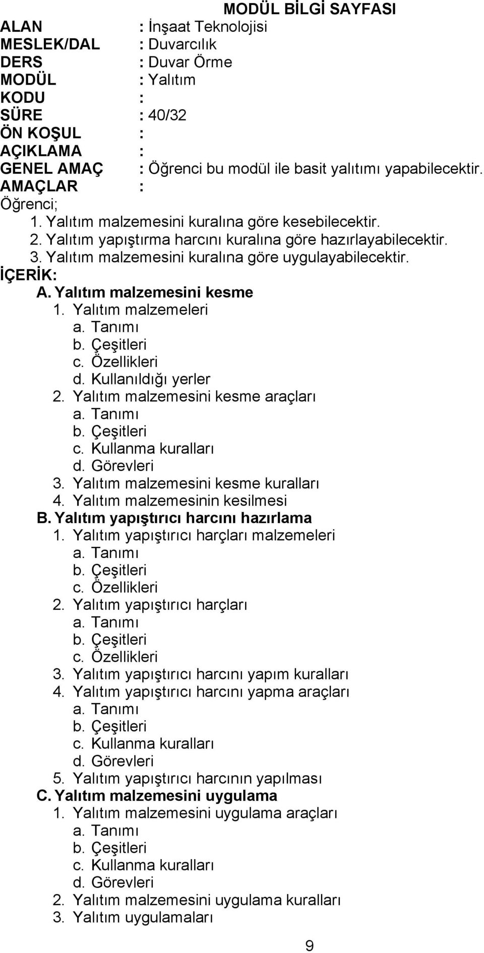 Kullanıldığı yerler 2. Yalıtım malzemesini kesme araçları c. Kullanma kuralları d. Görevleri 3. Yalıtım malzemesini kesme kuralları 4. Yalıtım malzemesinin kesilmesi B.