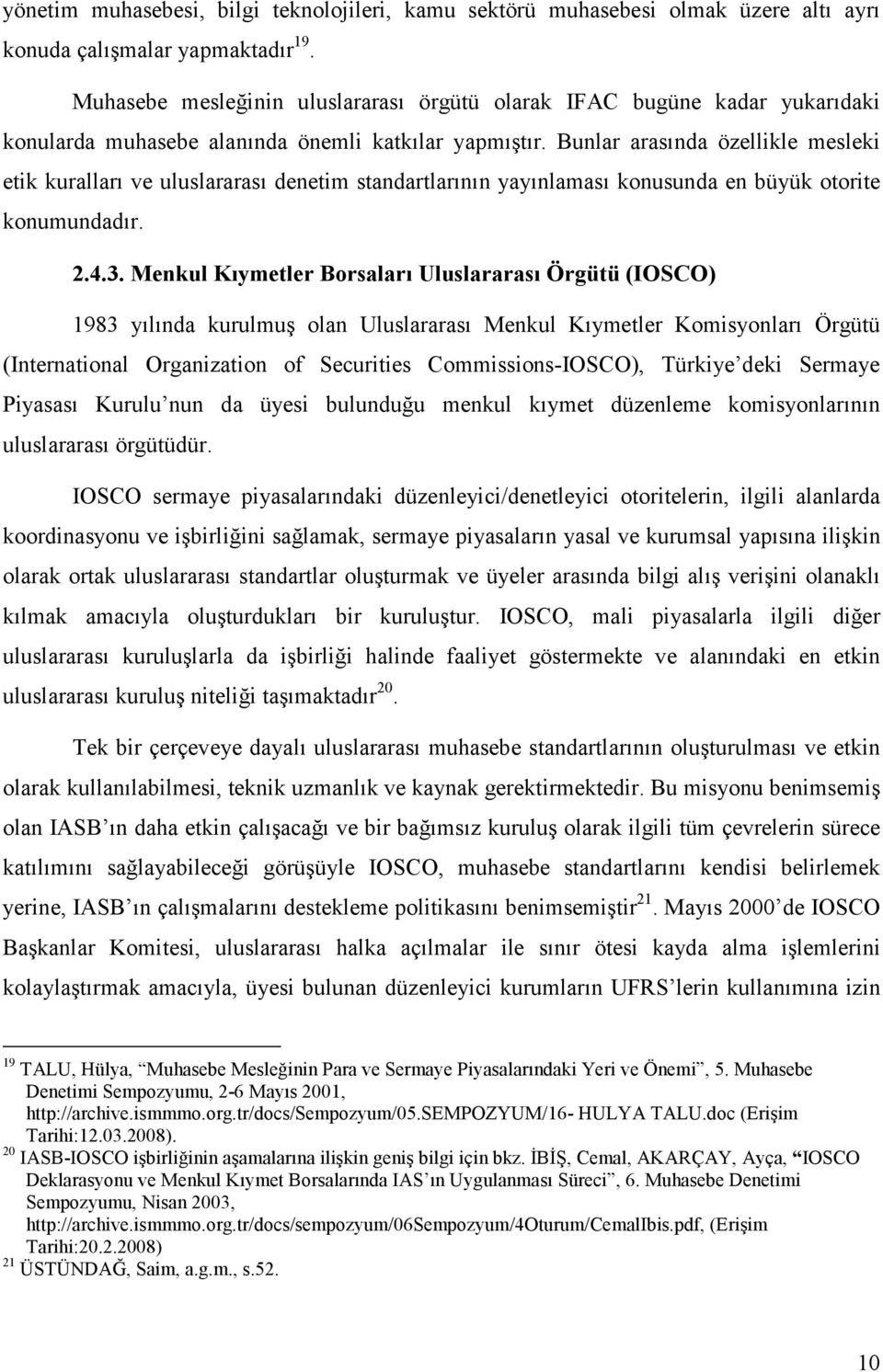 Bunlar arasında özellikle mesleki etik kuralları ve uluslararası denetim standartlarının yayınlaması konusunda en büyük otorite konumundadır. 2.4.3.