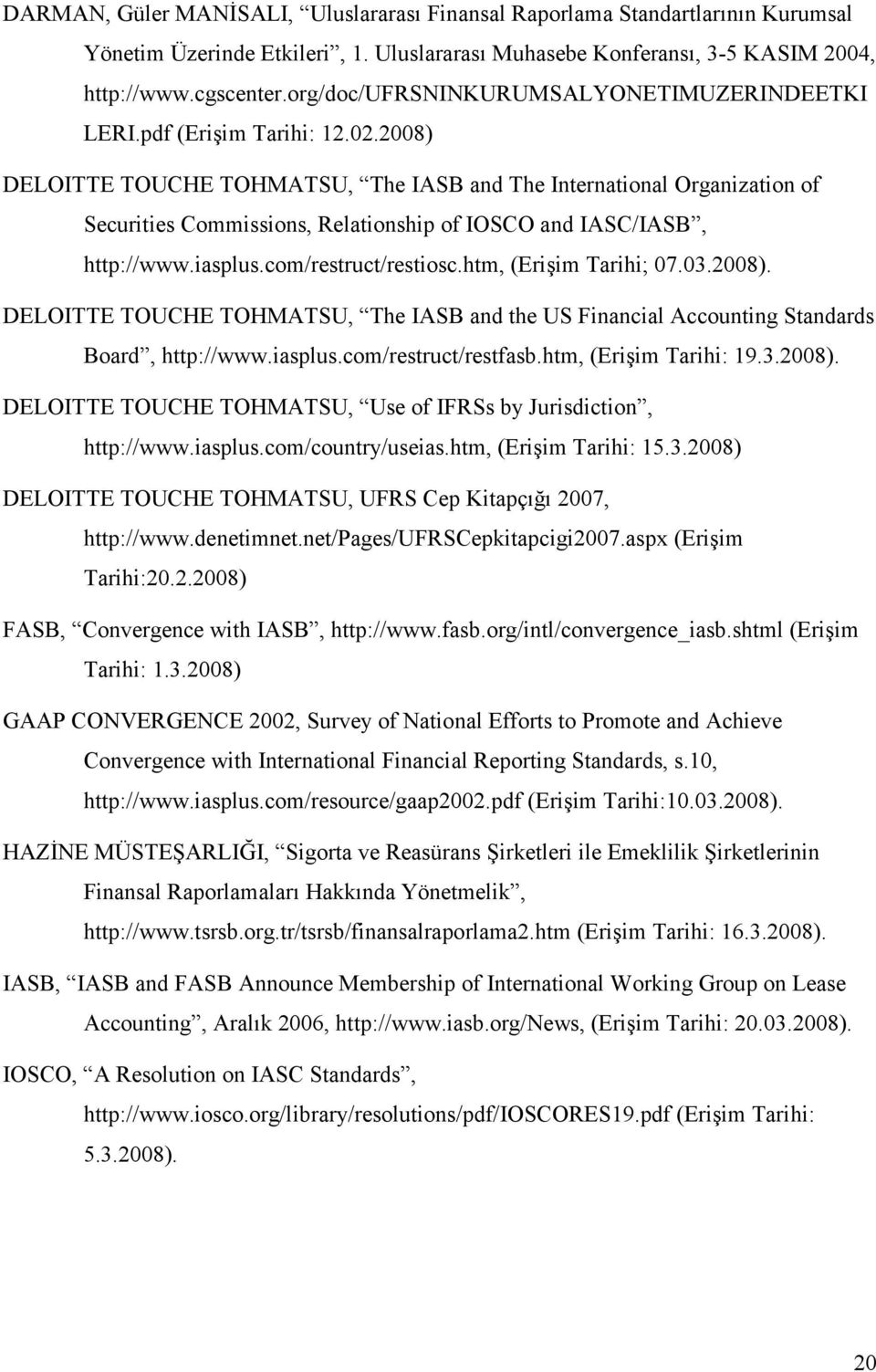 2008) DELOITTE TOUCHE TOHMATSU, The IASB and The International Organization of Securities Commissions, Relationship of IOSCO and IASC/IASB, http://www.iasplus.com/restruct/restiosc.