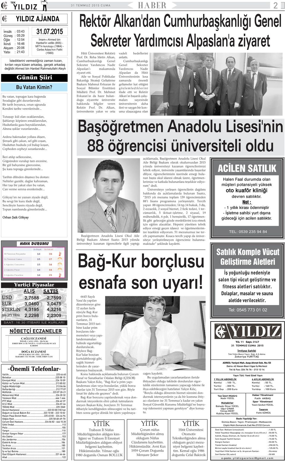 ahmed bin Hanbel Rahmetullahi Aleyh Günün Þiiri Bu Vatan Kimin? Bu vatan, topraðýn kara baðrýnda Sýradaðlar gibi duranlarýndýr; Bir tarih boyunca, onun uðrunda Kendini tarihe verenlerindir.