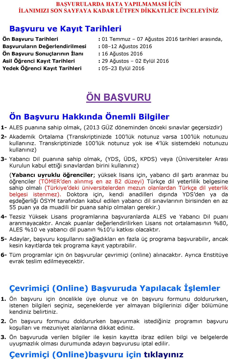 döneminden önceki sınavlar geçersizdir) 2- Akademik Ortalama (Transkriptinizde 100 lük notunuz varsa 100 lük notunuzu kullanınız.