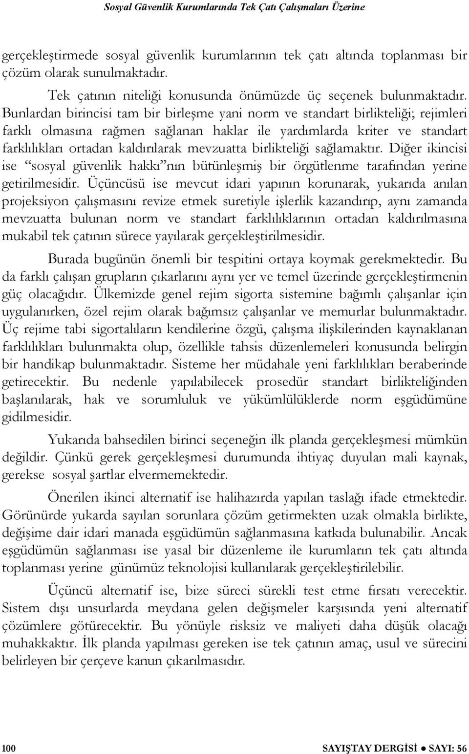 mevzuatta birlikteli i sa lamaktır. Di er ikincisi ise sosyal güvenlik hakkı nın bütünle mi bir örgütlenme tarafından yerine getirilmesidir.