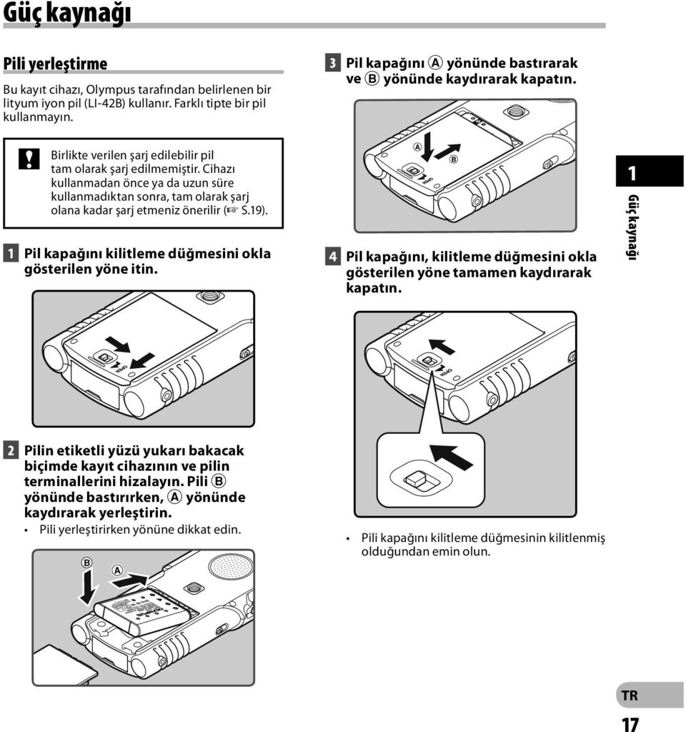 1 Pil kapağını kilitleme düğmesini okla gösterilen yöne itin. 3 Pil kapağını A yönünde bastırarak ve B yönünde kaydırarak kapatın.