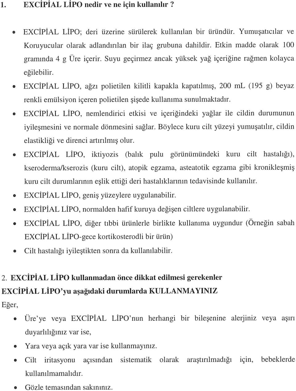 EXCÎPİAL LİPO, ağzı polietilen kilitli kapakla kapatılmış, 200 ml (195 g) beyaz renkli emülsiyon içeren polietilen şişede kullanıma sunulmaktadır.