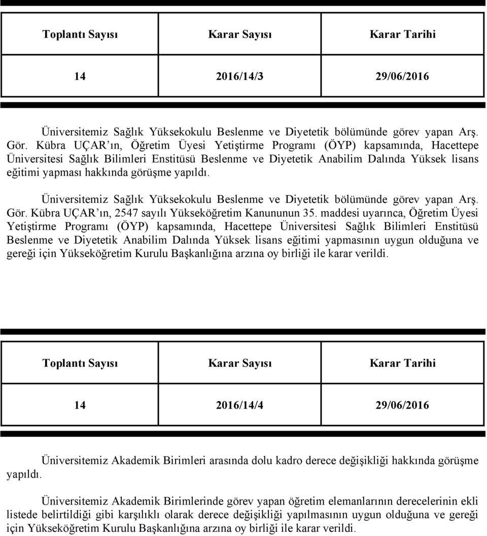 görüşme yapıldı. Üniversitemiz Sağlık Yüksekokulu Beslenme ve Diyetetik bölümünde görev yapan Arş. Gör. Kübra UÇAR ın, 2547 sayılı Yükseköğretim Kanununun 35.