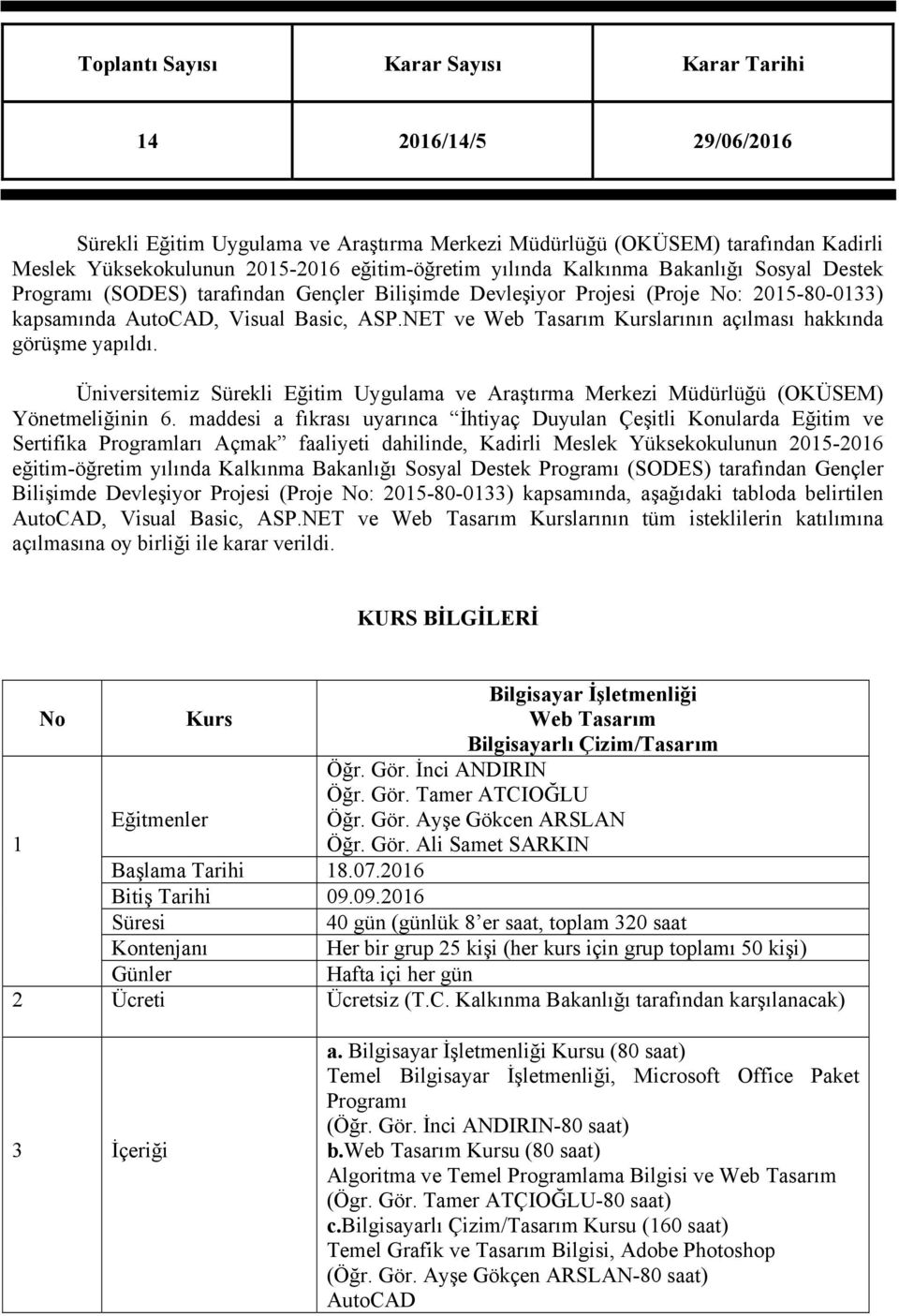 Üniversitemiz Sürekli Eğitim Uygulama ve Araştırma Merkezi Müdürlüğü (OKÜSEM) Yönetmeliğinin 6.