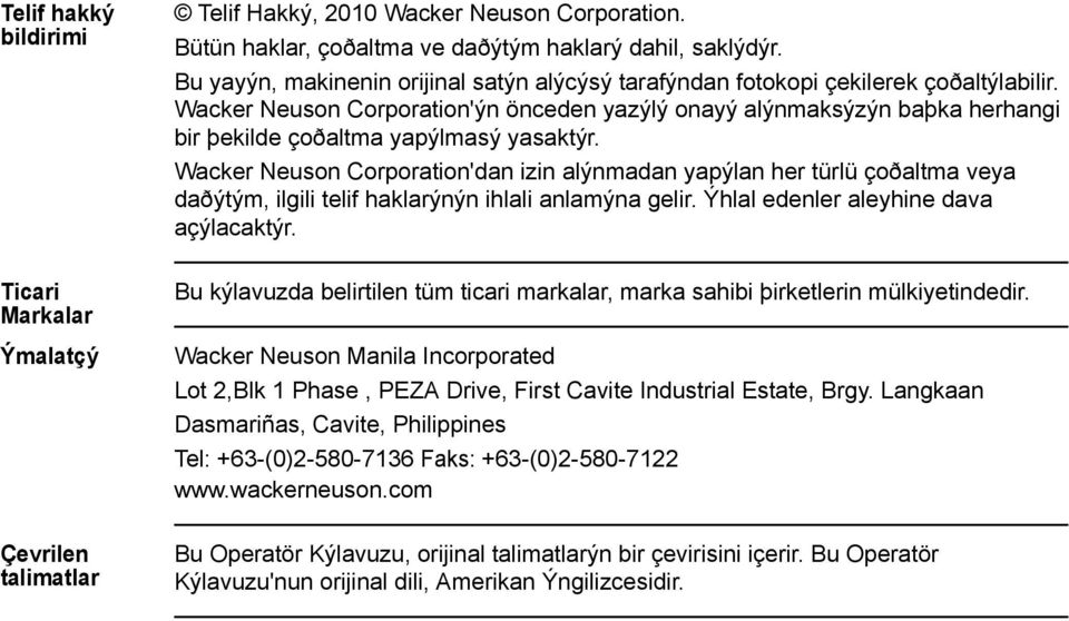 Wacker Neuson Corporation'ýn önceden yazýlý onayý alýnmaksýzýn baþka herhangi bir þekilde çoðaltma yapýlmasý yasaktýr.