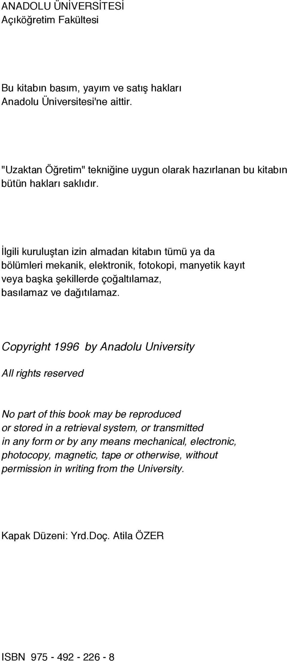 İlgili kuruluştan izin almadan kitabın tümü ya da bölümleri mekanik, elektronik, fotokopi, manyetik kayıt veya başka şekillerde çoğaltılamaz, basılamaz ve dağıtılamaz.