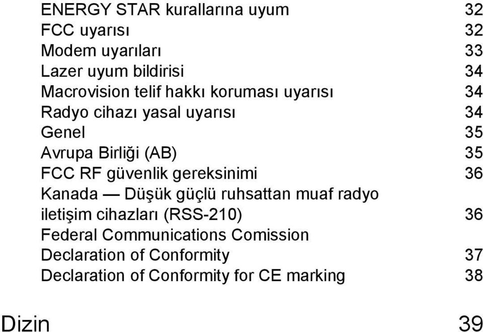 güvenlik gereksinimi 36 Kanada Düşük güçlü ruhsattan muaf radyo iletişim cihazları (RSS-210) 36 Federal