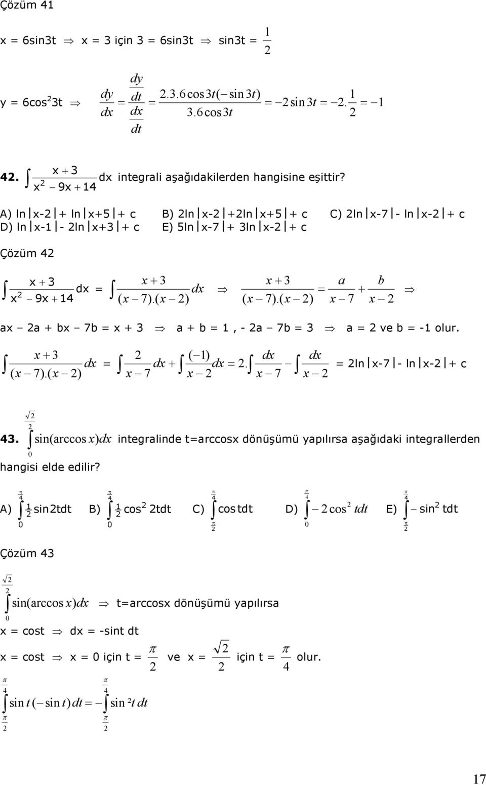 ( x ) a + x 7 b x ax a + bx 7b x + a + b, - a 7b a ve b - olur. x+ dx ( x 7).( x ) ( ) dx dx dx+ dx. x 7 x x 7 x ln x-7 - ln x- + c. sin(arccos hangisi elde edilir?