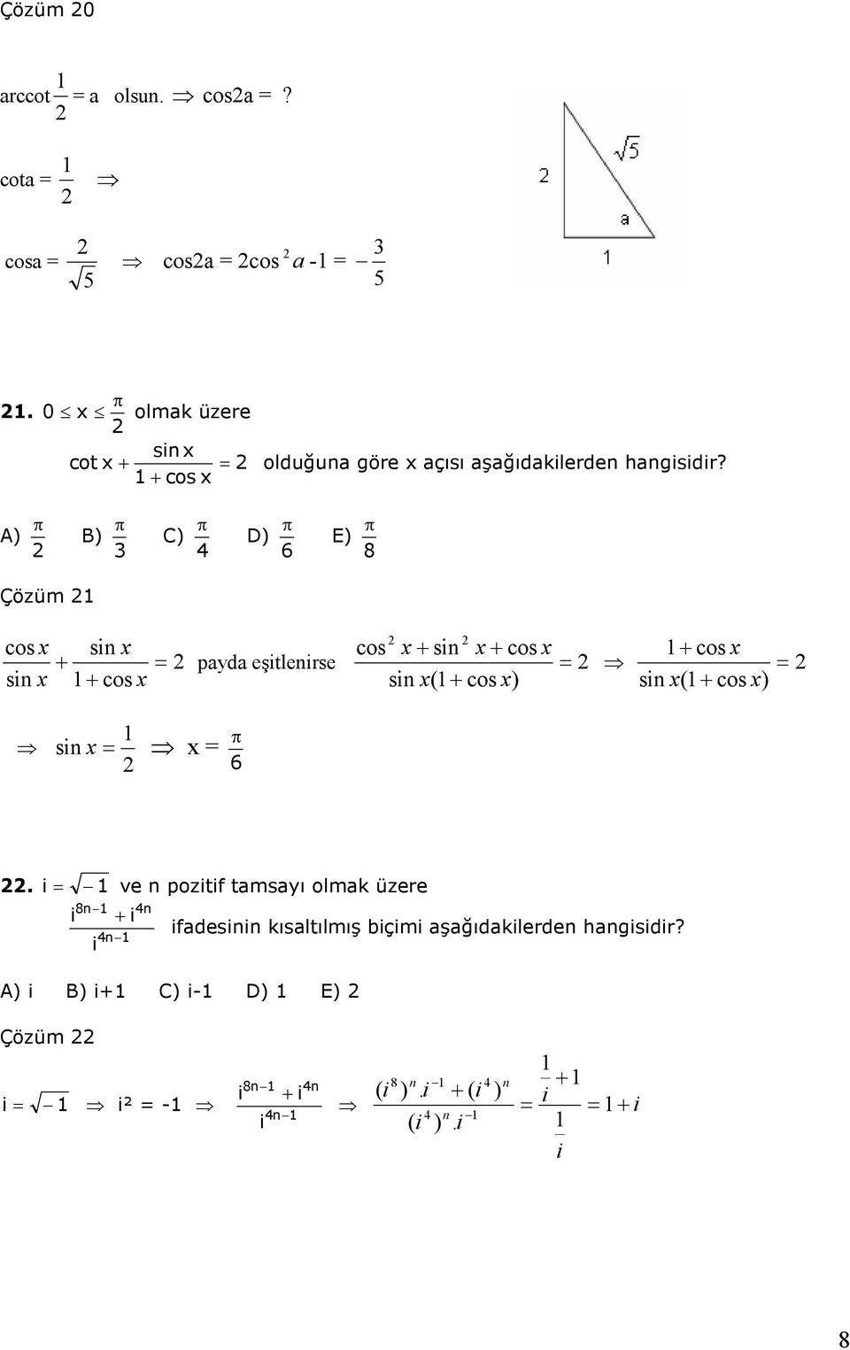 + cos x A) B) C) D) 6 E) 8 Çözüm cosx sinx + sinx + cosx cos x+ sin x+ cosx payda eşitlenirse sinx(+ cosx) + cosx