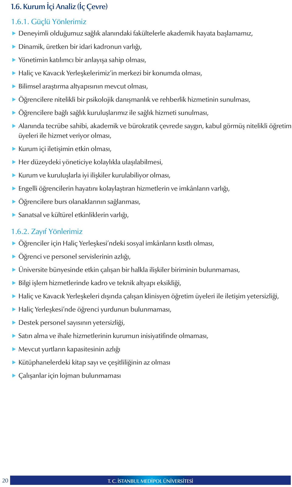 rehberlik hizmetinin sunulması, Öğrencilere bağlı sağlık kuruluşlarımız ile sağlık hizmeti sunulması, Alanında tecrübe sahibi, akademik ve bürokratik çevrede saygın, kabul görmüş nitelikli öğretim