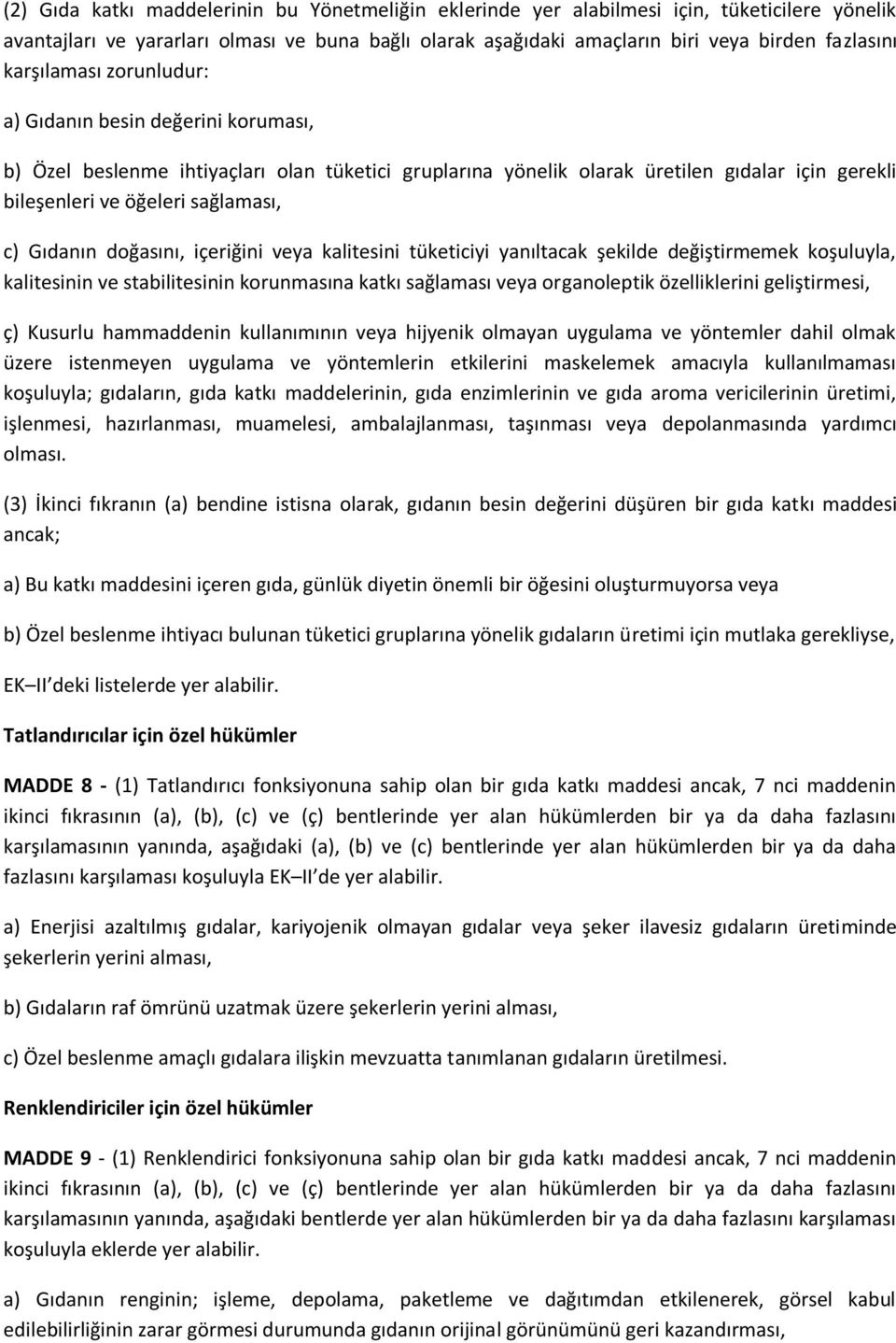 Gıdanın doğasını, içeriğini veya kalitesini tüketiciyi yanıltacak şekilde değiştirmemek koşuluyla, kalitesinin ve stabilitesinin korunmasına katkı sağlaması veya organoleptik özelliklerini