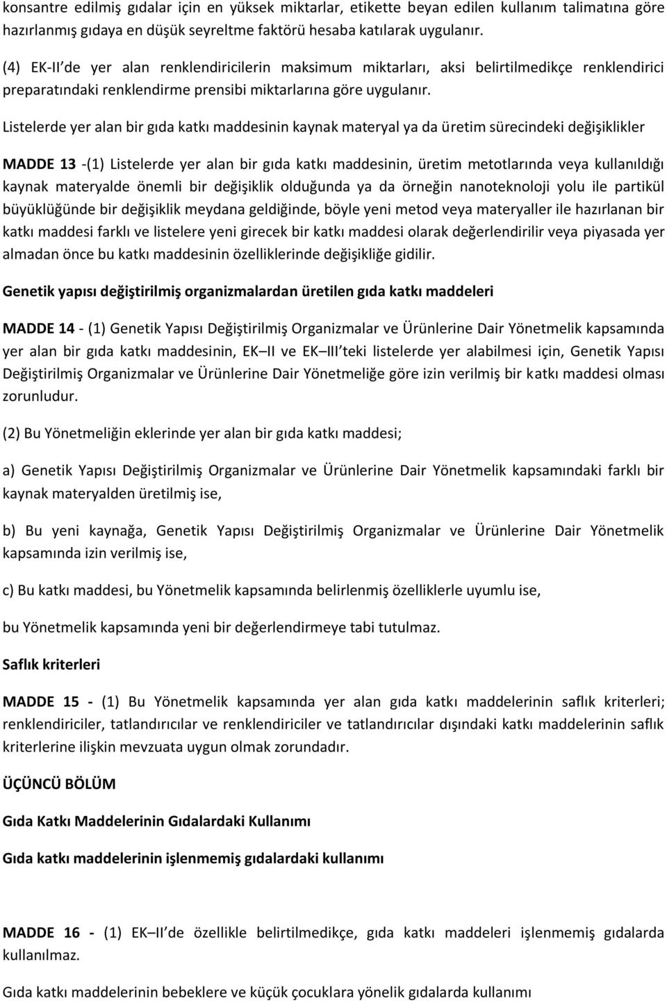 Listelerde yer alan bir gıda katkı maddesinin kaynak materyal ya da üretim sürecindeki değişiklikler MADDE 13 -(1) Listelerde yer alan bir gıda katkı maddesinin, üretim metotlarında veya kullanıldığı