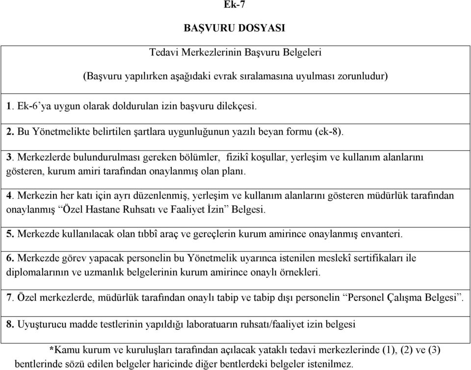 Merkezlerde bulundurulması gereken bölümler, fizikî koşullar, yerleşim ve kullanım alanlarını gösteren, kurum amiri tarafından onaylanmış olan planı. 4.