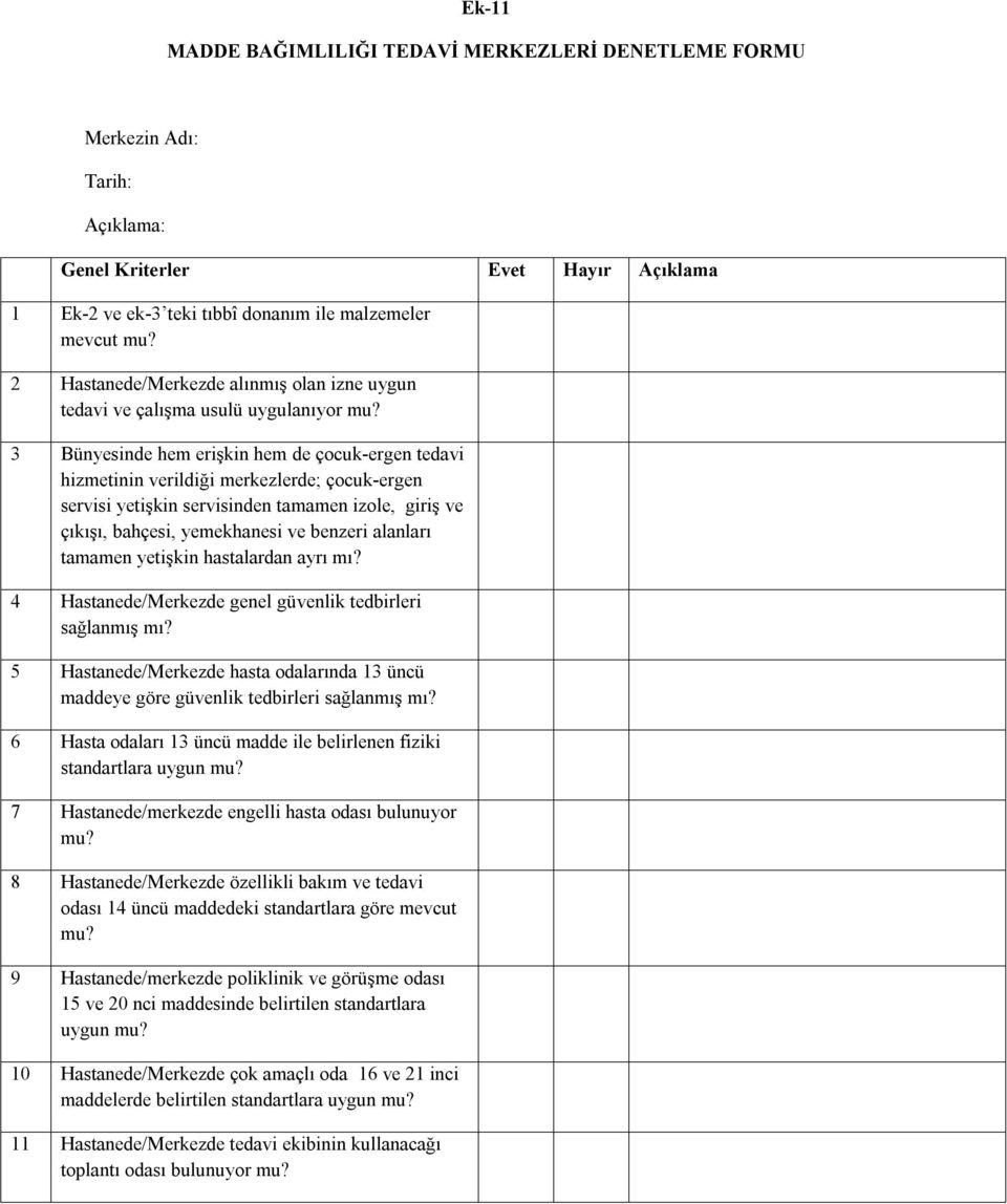 3 Bünyesinde hem erişkin hem de çocuk-ergen tedavi hizmetinin verildiği merkezlerde; çocuk-ergen servisi yetişkin servisinden tamamen izole, giriş ve çıkışı, bahçesi, yemekhanesi ve benzeri alanları