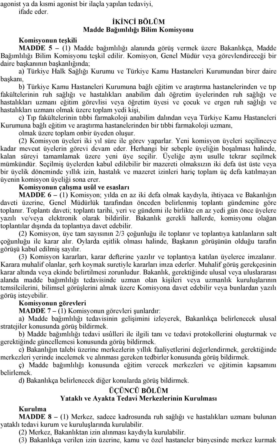 Komisyon, Genel Müdür veya görevlendireceği bir daire başkanının başkanlığında; a) Türkiye Halk Sağlığı Kurumu ve Türkiye Kamu Hastaneleri Kurumundan birer daire başkanı, b) Türkiye Kamu Hastaneleri