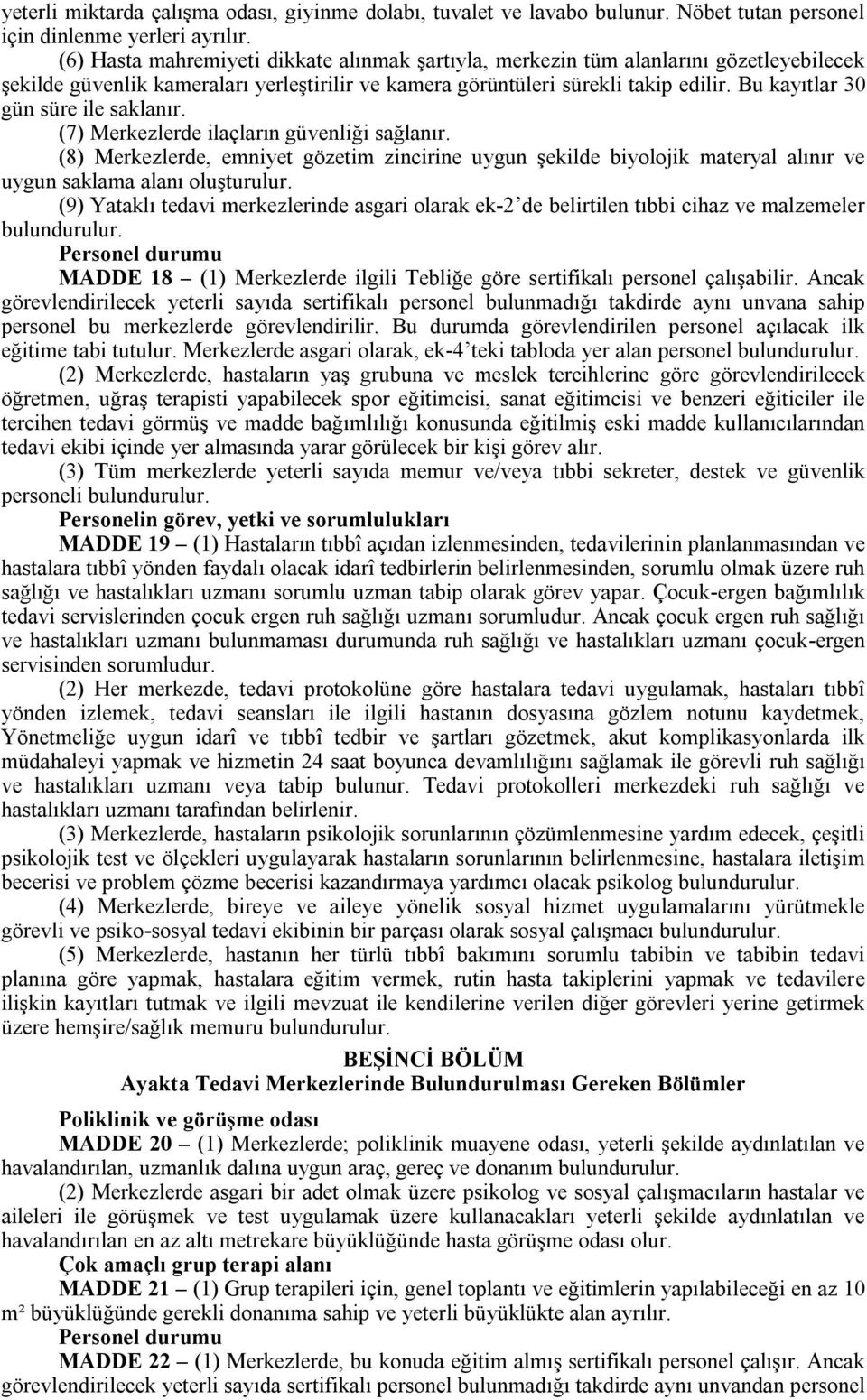 Bu kayıtlar 30 gün süre ile saklanır. (7) Merkezlerde ilaçların güvenliği sağlanır.