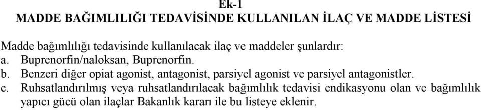 Benzeri diğer opiat agonist, antagonist, parsiyel agonist ve parsiyel antagonistler. c.