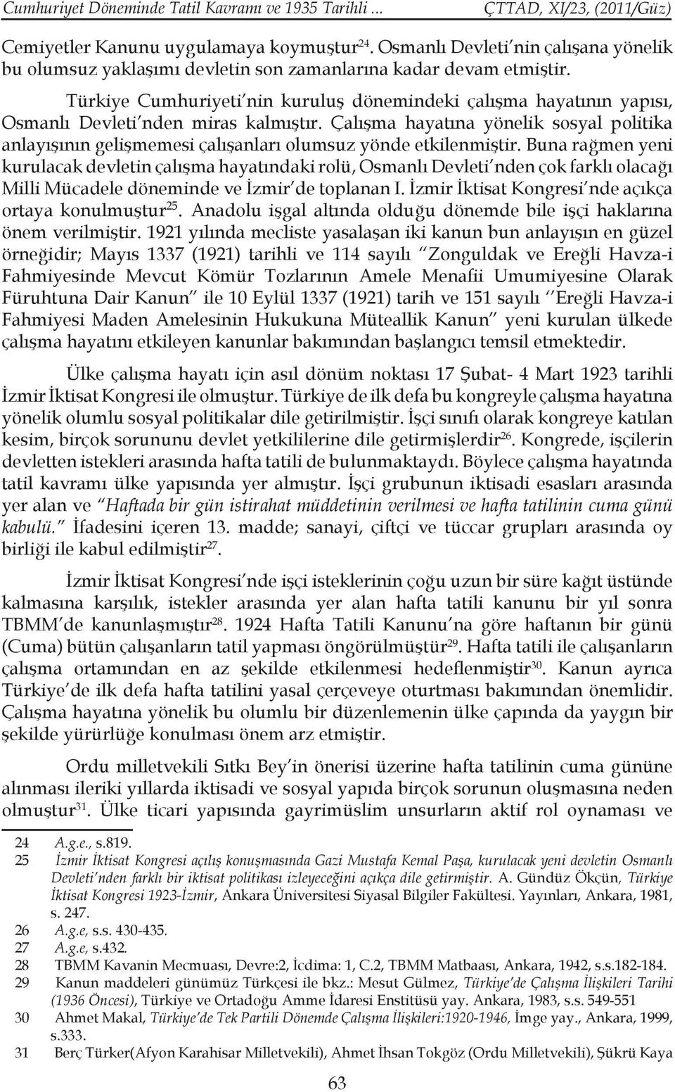 Türkiye Cumhuriyeti nin kuruluş dönemindeki çalışma hayatının yapısı, Osmanlı Devleti nden miras kalmıştır.