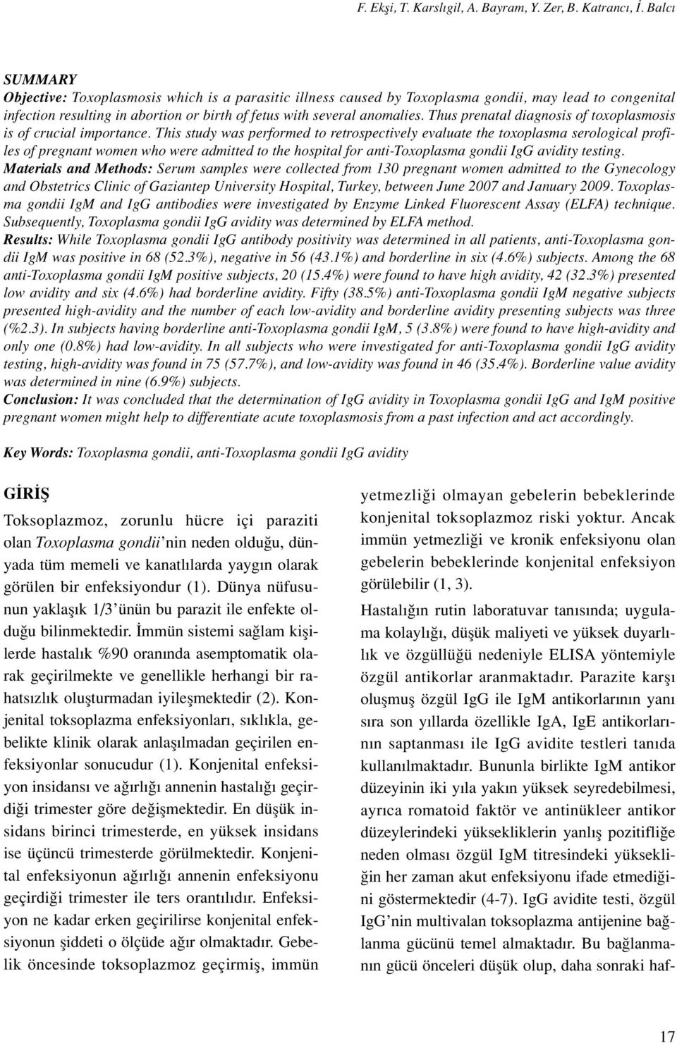 Thus prenatal diagnosis of toxoplasmosis is of crucial importance.