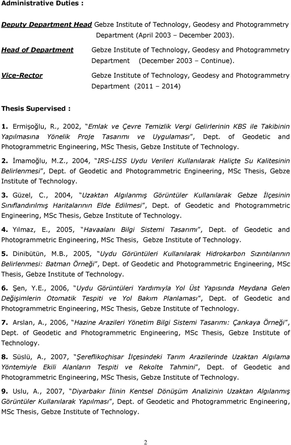 Gebze Institute of Technology, Geodesy and Photogrammetry Department (2011 2014) Thesis Supervised : 1. Ermişoğlu, R.