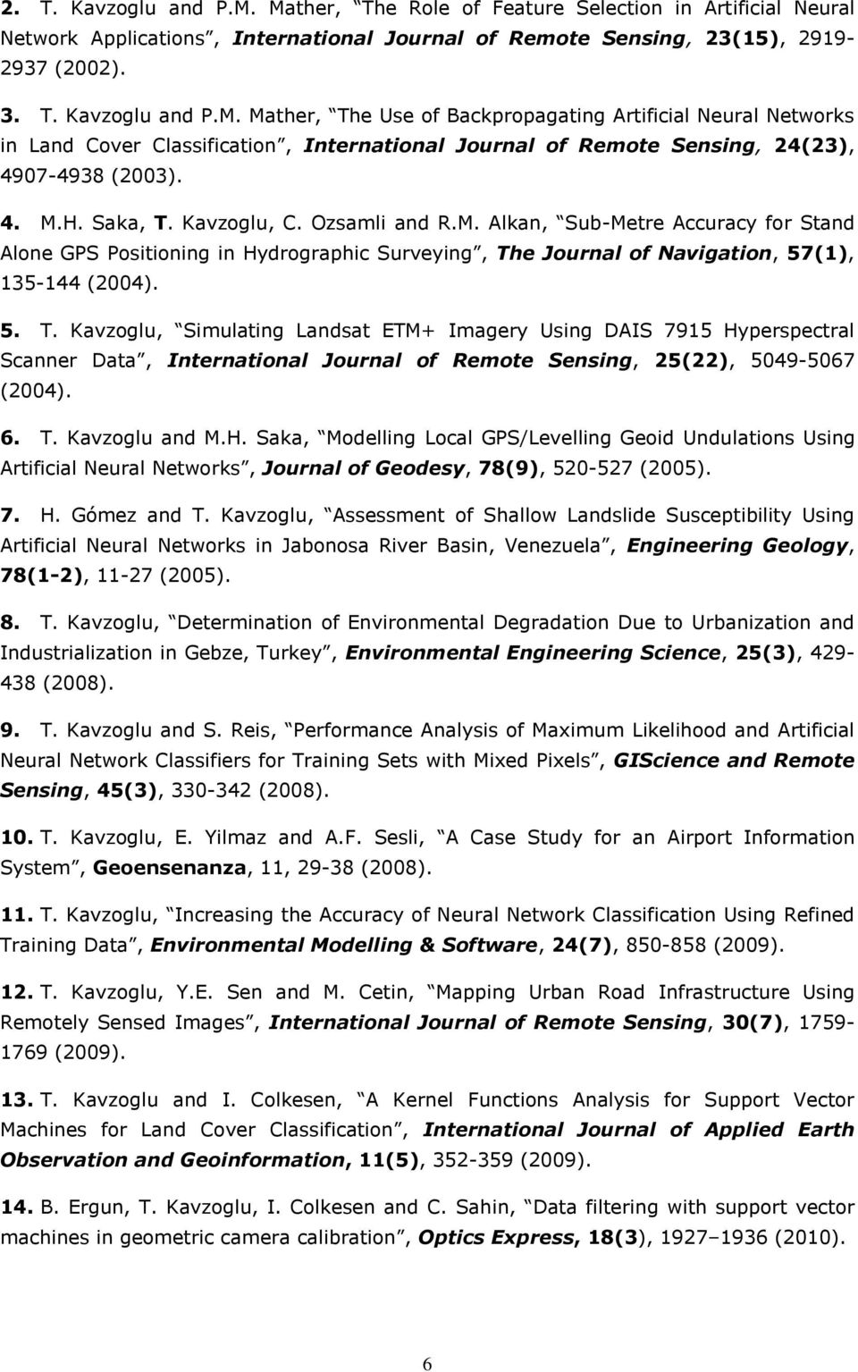 6. T. Kavzoglu and M.H. Saka, Modelling Local GPS/Levelling Geoid Undulations Using Artificial Neural Networks, Journal of Geodesy, 78(9), 520-527 (2005). 7. H. Gómez and T.