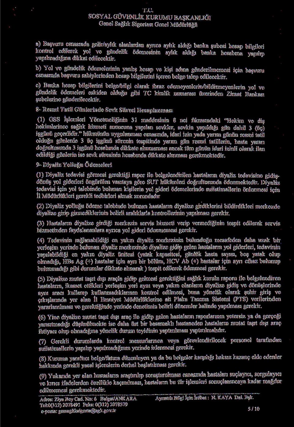 b) Yol ve gundelik odemelerinin yanhs hesap ve kisi adma gonderilmemesi i?in basvuru esnasmda basvuru sahiplerinden hesap bilgilerini iceren beige talep edilecektir.