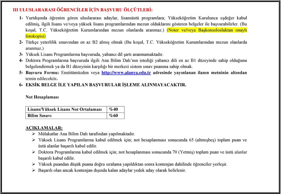 ) (Noter ve/veya Başkonsolosluktan onaylı fotokopisi) 2 Türkçe yeterlilik sınavından en az B2 almış (Bu koşul, T.C. Yükseköğretim Kurumlarından mezun olanlarda aranmaz.