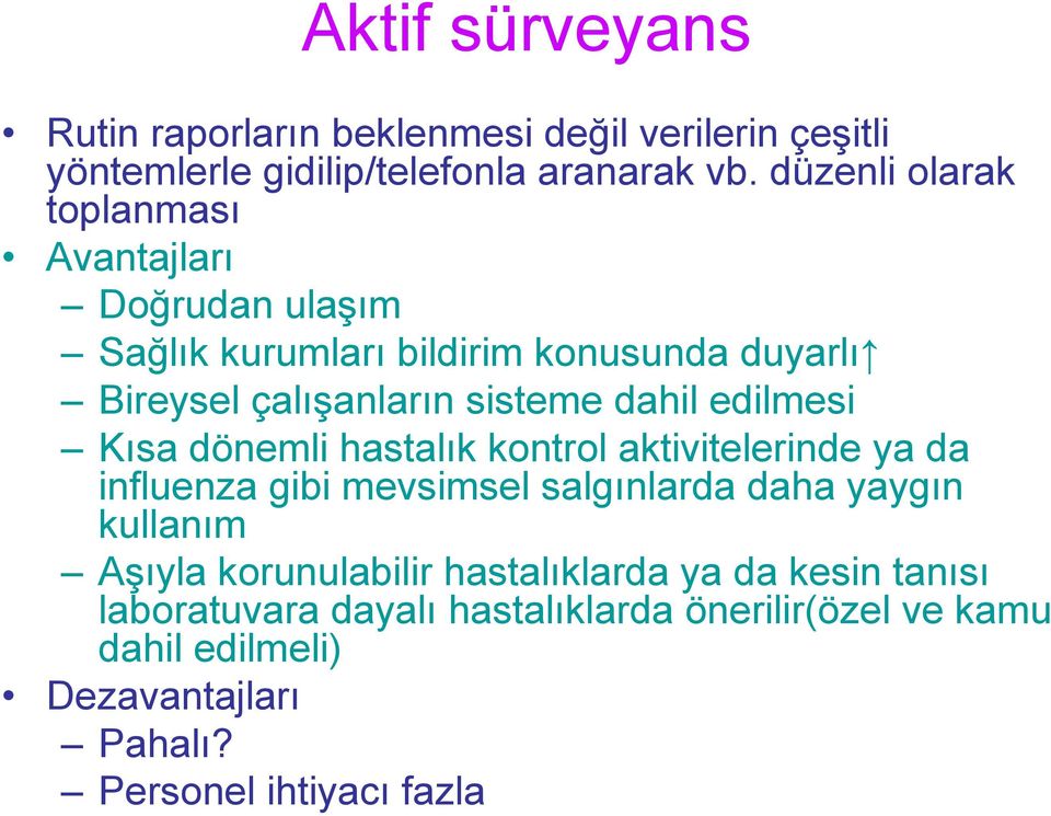 edilmesi Kısa dönemli hastalık kontrol aktivitelerinde ya da influenza gibi mevsimsel salgınlarda daha yaygın kullanım Aşıyla