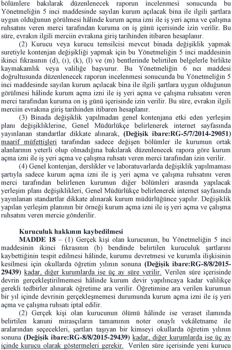 (2) Kurucu veya kurucu temsilcisi mevcut binada değişiklik yapmak suretiyle kontenjan değişikliği yapmak için bu Yönetmeliğin 5 inci maddesinin ikinci fıkrasının (d), (ı), (k), (l) ve (m) bentlerinde