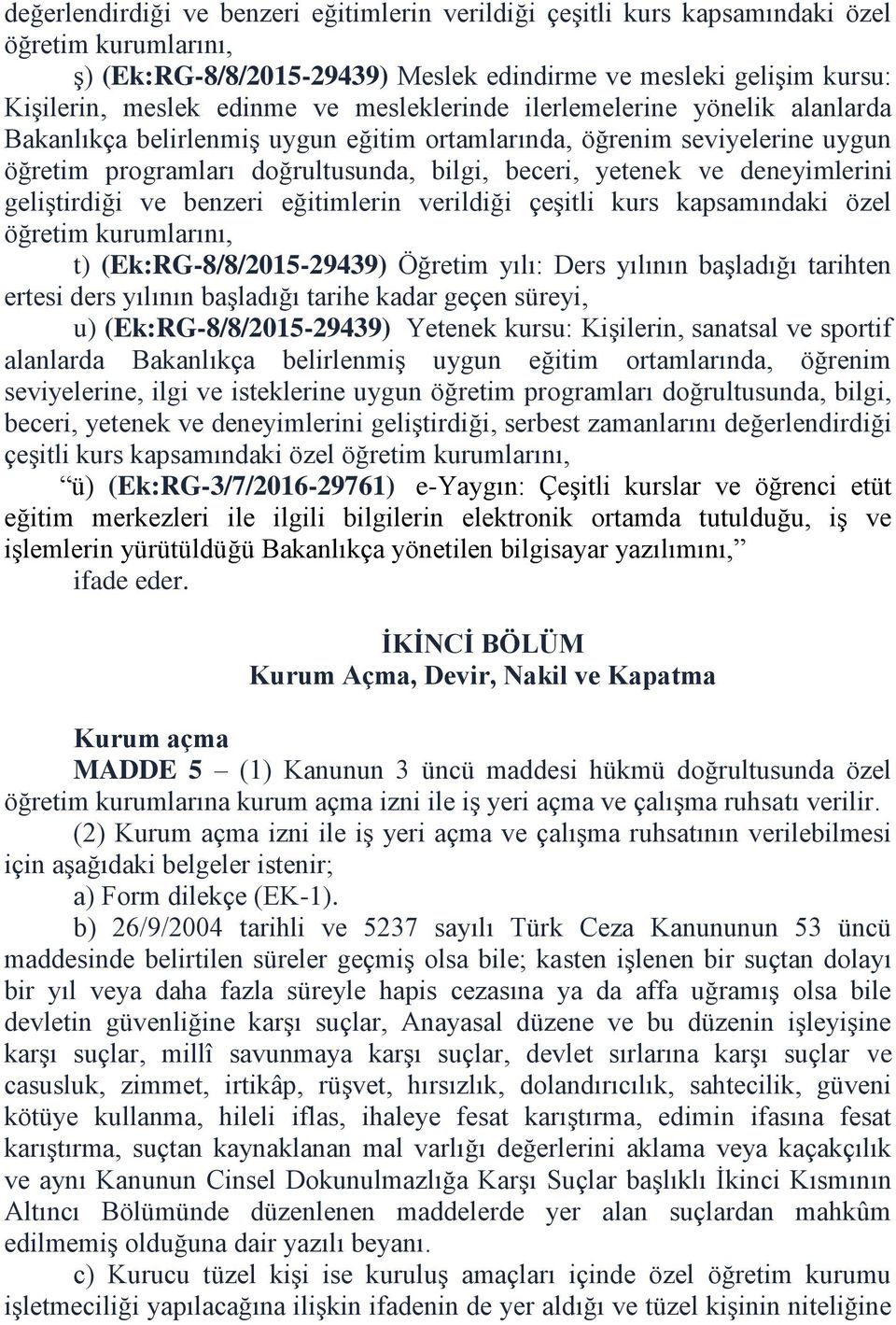 geliştirdiği ve benzeri eğitimlerin verildiği çeşitli kurs kapsamındaki özel öğretim kurumlarını, t) (Ek:RG-8/8/2015-29439) Öğretim yılı: Ders yılının başladığı tarihten ertesi ders yılının başladığı