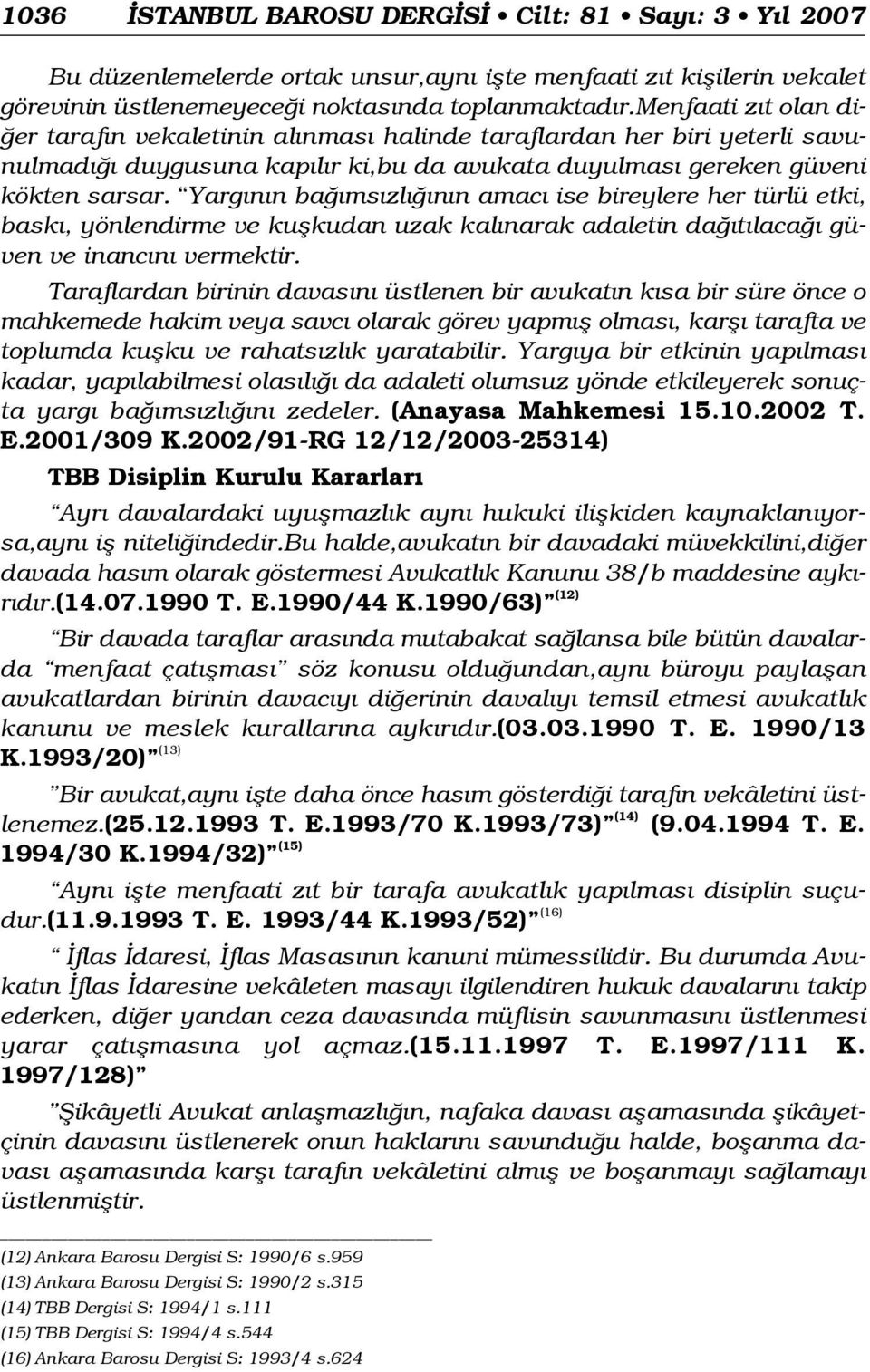 Yarg n n ba ms zl n n amac ise bireylere her türlü etki, bask, yönlendirme ve kuflkudan uzak kal narak adaletin da t laca güven ve inanc n vermektir.