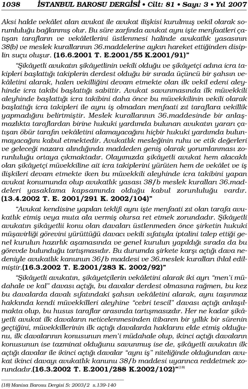 maddelerine ayk r hareket etti inden disiplin suçu oluflur. (16.6.2001 T. E.2001/55 K.