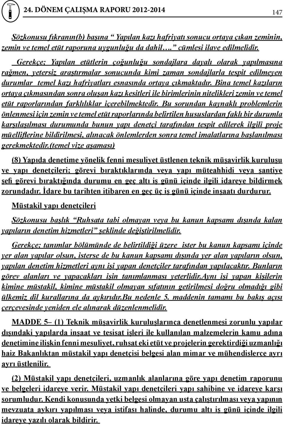 ortaya çıkmaktadır. Bina temel kazıların ortaya çıkmasından sonra oluşan kazı kesitleri ile birimlerinin nitelikleri zemin ve temel etüt raporlarından farklılıklar içerebilmektedir.