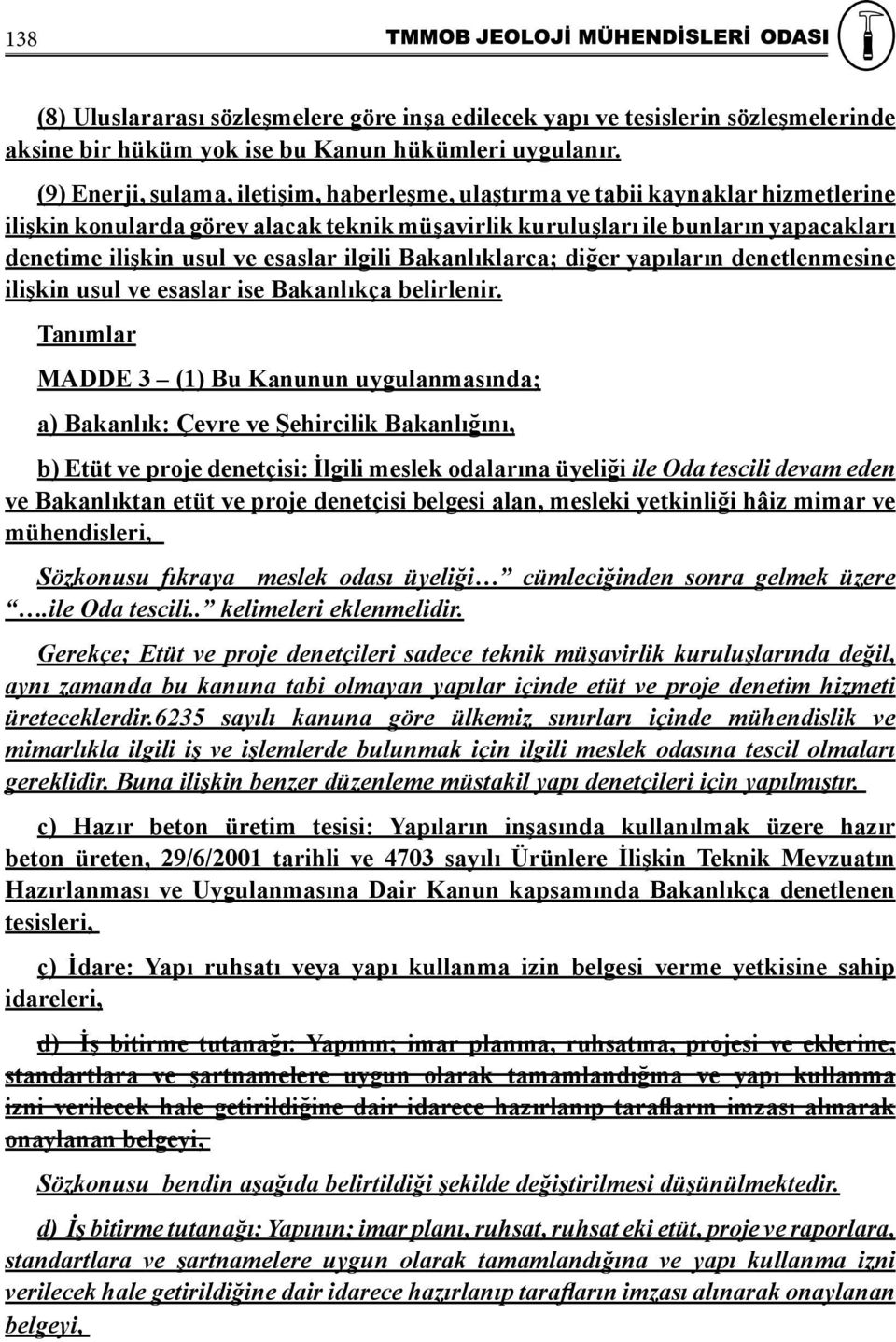 esaslar ilgili Bakanlıklarca; diğer yapıların denetlenmesine ilişkin usul ve esaslar ise Bakanlıkça belirlenir.