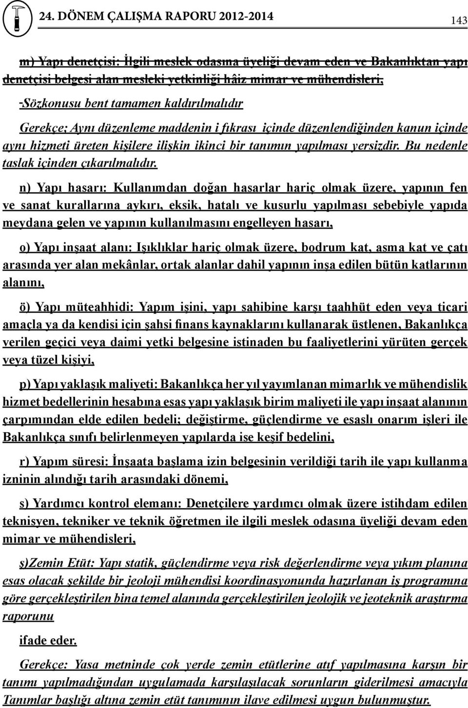 n) Yapı hasarı: Kullanımdan doğan hasarlar hariç olmak üzere, yapının fen ve sanat kurallarına aykırı, eksik, hatalı ve kusurlu yapılması sebebiyle yapıda meydana gelen ve yapının kullanılmasını