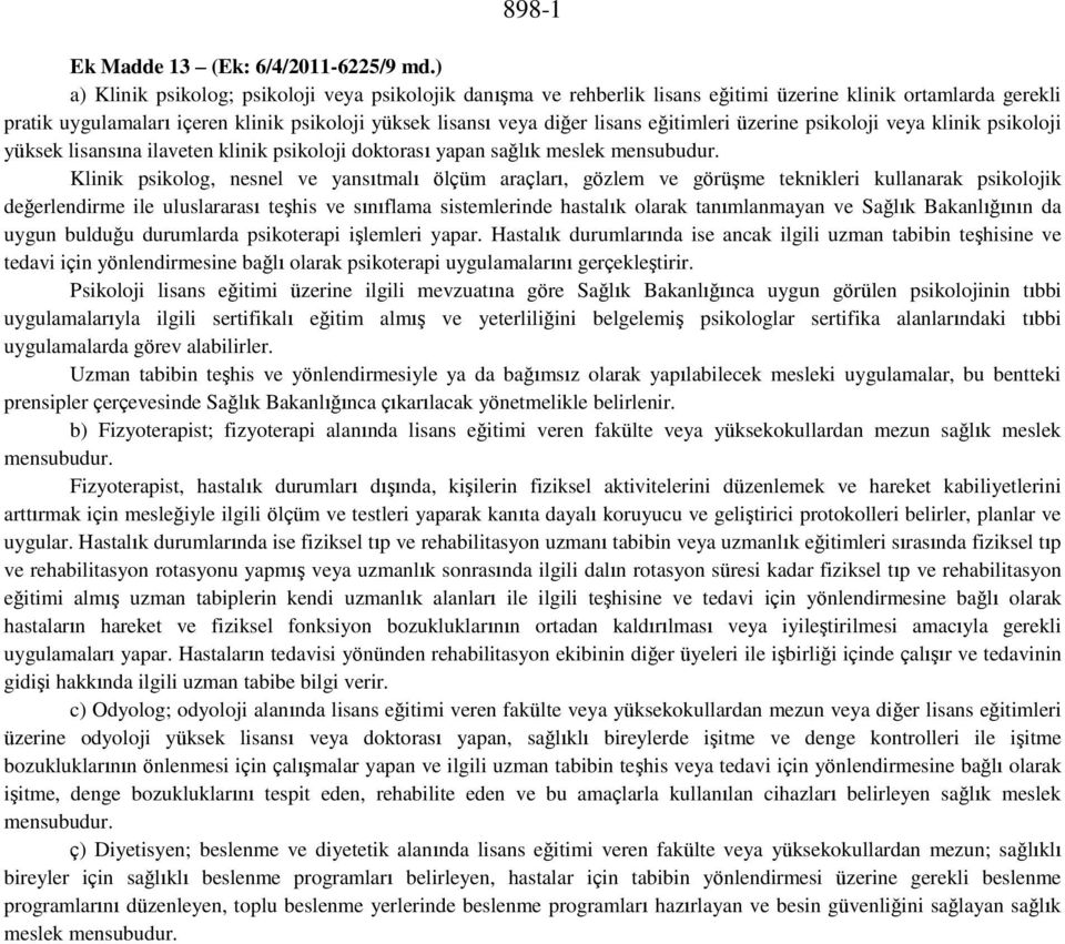 eğitimleri üzerine psikoloji veya klinik psikoloji yüksek lisansına ilaveten klinik psikoloji doktorası yapan sağlık meslek mensubudur.