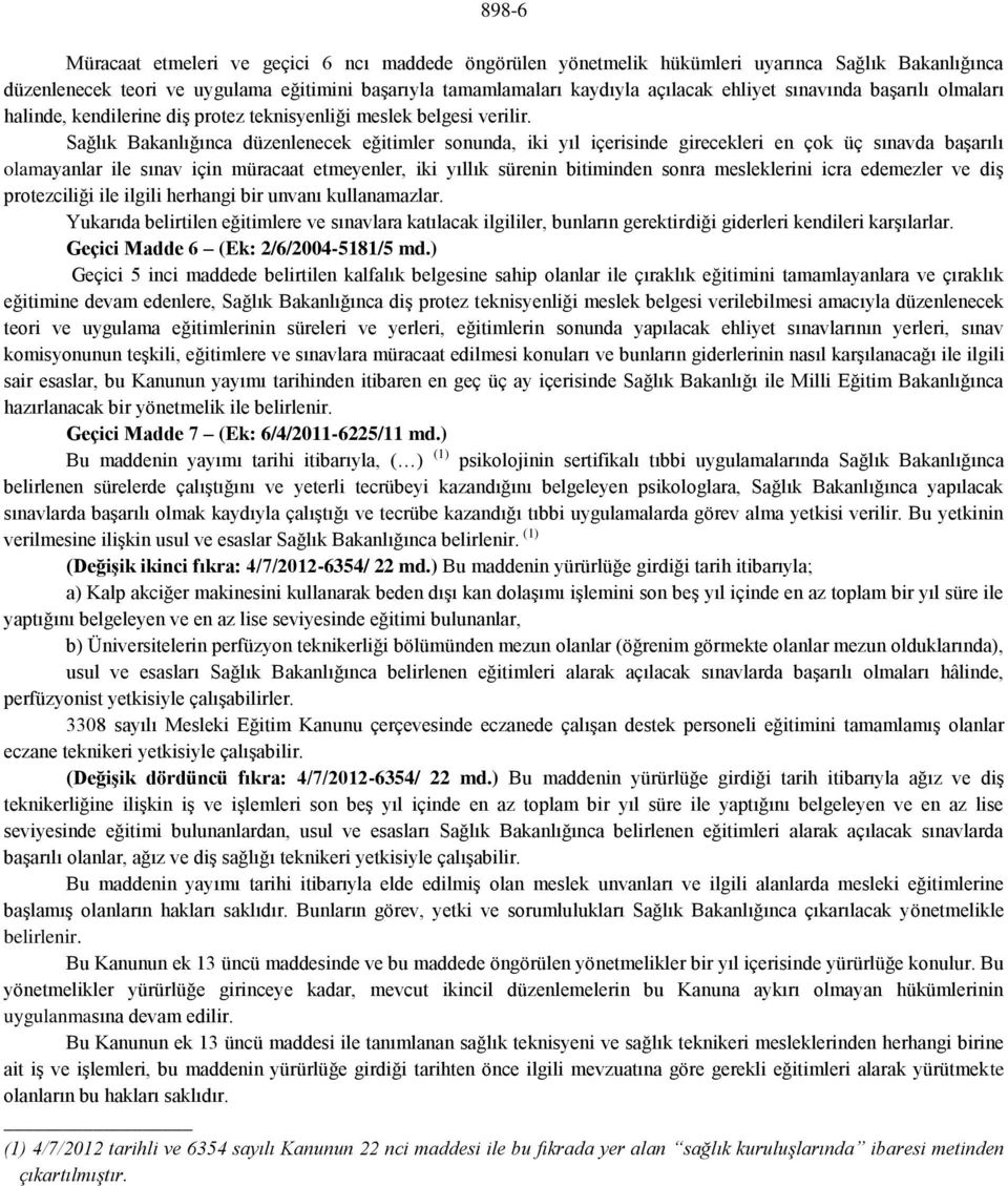 Sağlık Bakanlığınca düzenlenecek eğitimler sonunda, iki yıl içerisinde girecekleri en çok üç sınavda başarılı olamayanlar ile sınav için müracaat etmeyenler, iki yıllık sürenin bitiminden sonra