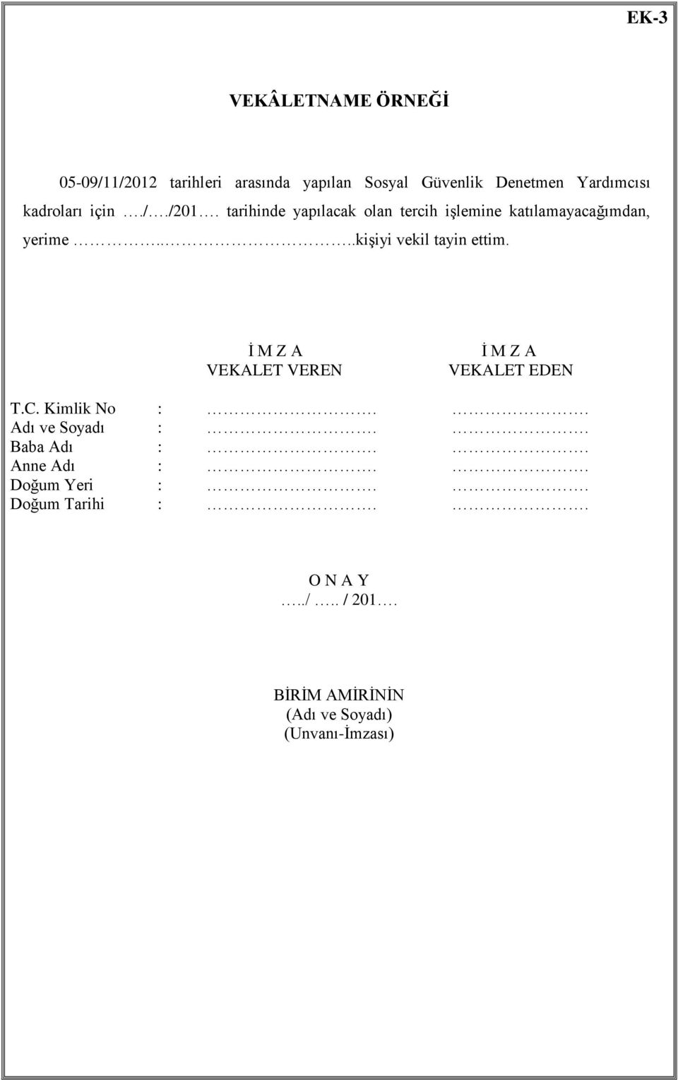 ...kiģiyi vekil tayin ettim. Ġ M Z A VEKALET VEREN Ġ M Z A VEKALET EDEN T.C. Kimlik No :.. Adı ve Soyadı :.
