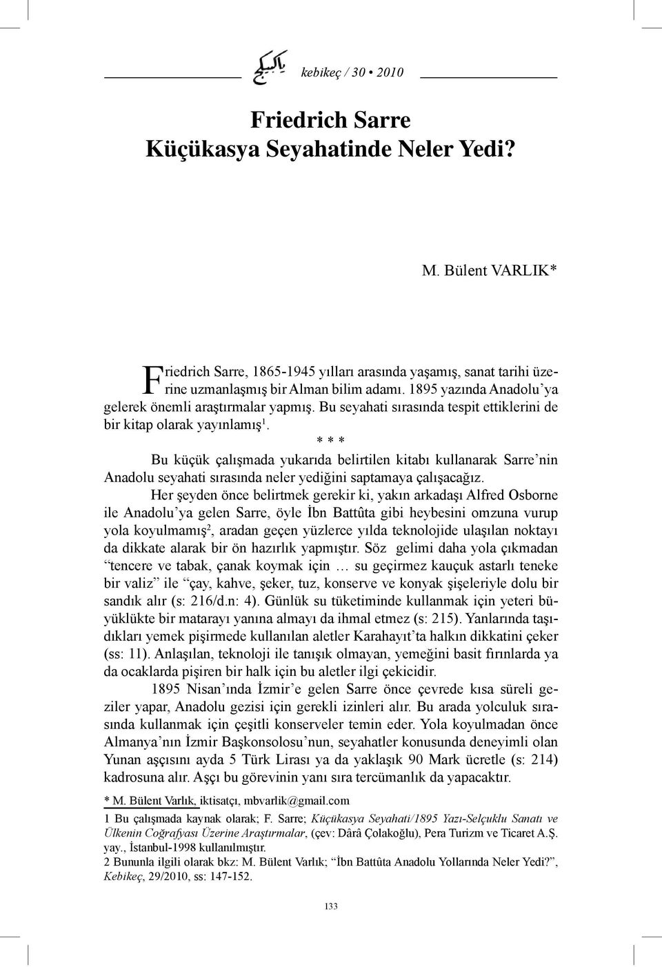 * * * Bu küçük çalışmada yukarıda belirtilen kitabı kullanarak Sarre nin Anadolu seyahati sırasında neler yediğini saptamaya çalışacağız.