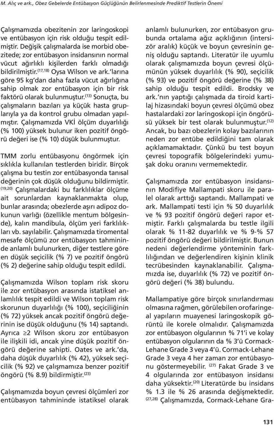 larına göre 95 kg dan daha fazla vücut ağırlığına sahip olmak zor entübasyon için bir risk faktörü olarak bulunmuştur.