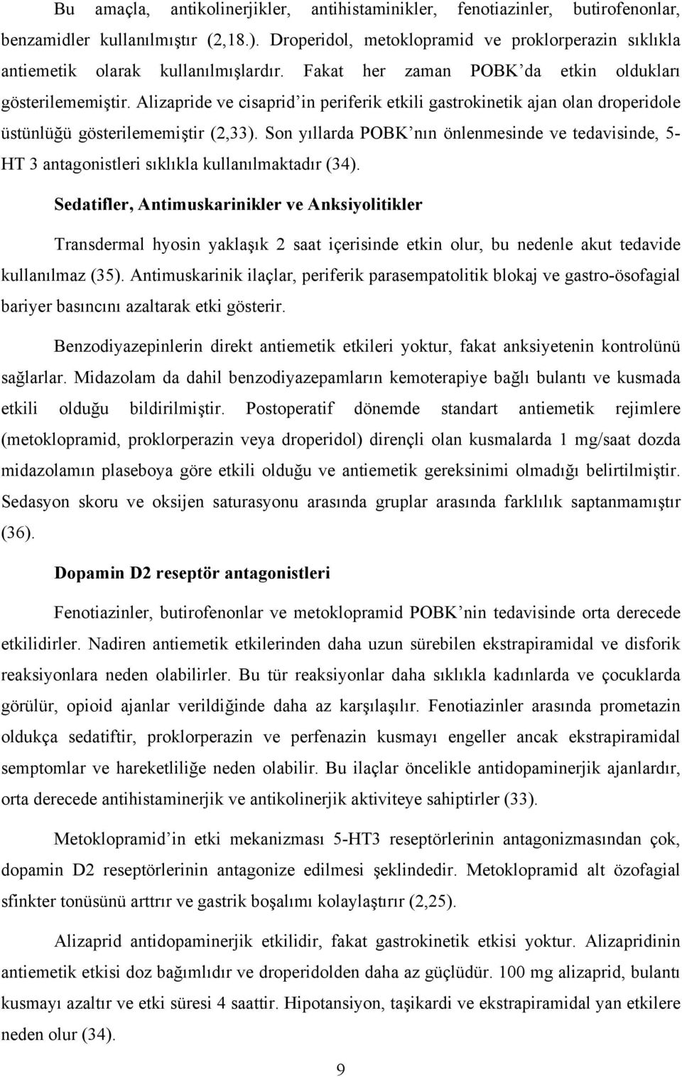 Alizapride ve cisaprid in periferik etkili gastrokinetik ajan olan droperidole üstünlüğü gösterilememiştir (2,33).